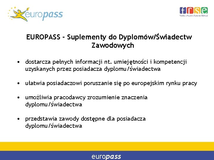 EUROPASS - Suplementy do Dyplomów/Świadectw Zawodowych • dostarcza pełnych informacji nt. umiejętności i kompetencji