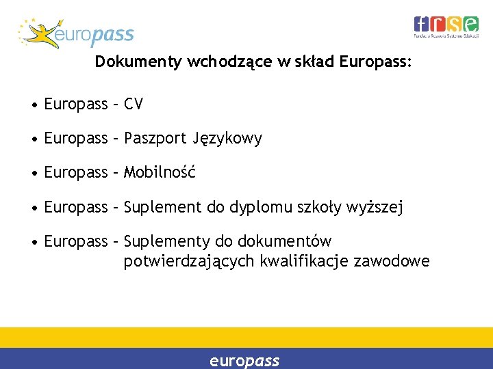Dokumenty wchodzące w skład Europass: • Europass – CV • Europass – Paszport Językowy