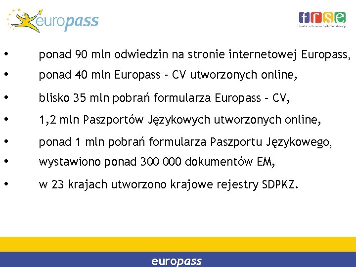  • • ponad 90 mln odwiedzin na stronie internetowej Europass, • blisko 35