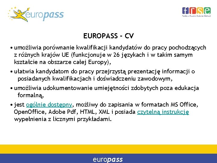 EUROPASS - CV • umożliwia porównanie kwalifikacji kandydatów do pracy pochodzących z różnych krajów