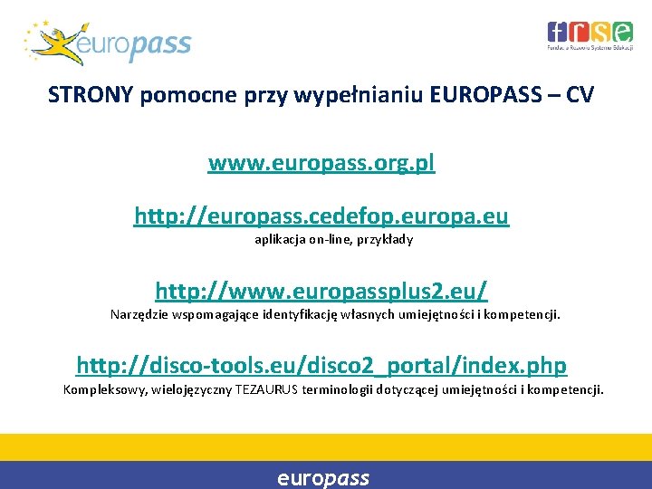 STRONY pomocne przy wypełnianiu EUROPASS – CV www. europass. org. pl http: //europass. cedefop.