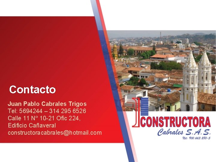 Contacto Juan Pablo Cabrales Trigos Tel: 5694244 – 314 295 6526 Calle 11 Nº