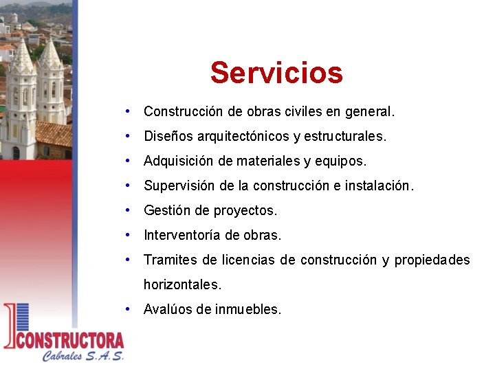 Servicios • Construcción de obras civiles en general. • Diseños arquitectónicos y estructurales. •
