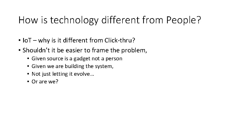 How is technology different from People? • Io. T – why is it different
