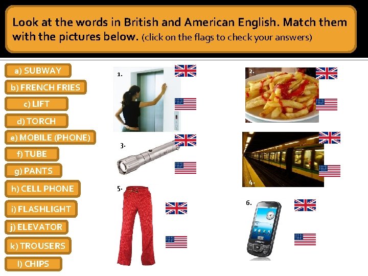 Look at the words in British and American English. Match them with the pictures