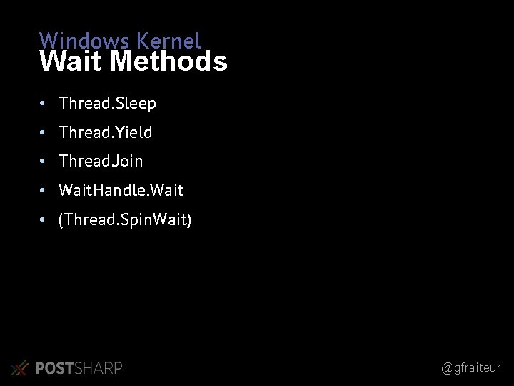Windows Kernel Wait Methods • Thread. Sleep • Thread. Yield • Thread. Join •
