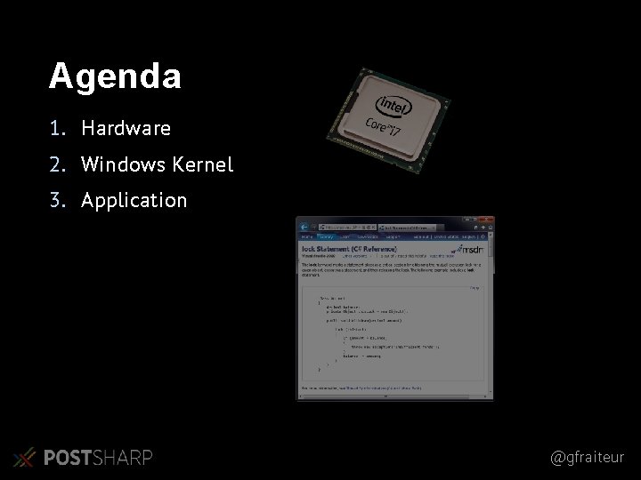 Agenda 1. Hardware 2. Windows Kernel 3. Application @gfraiteur 