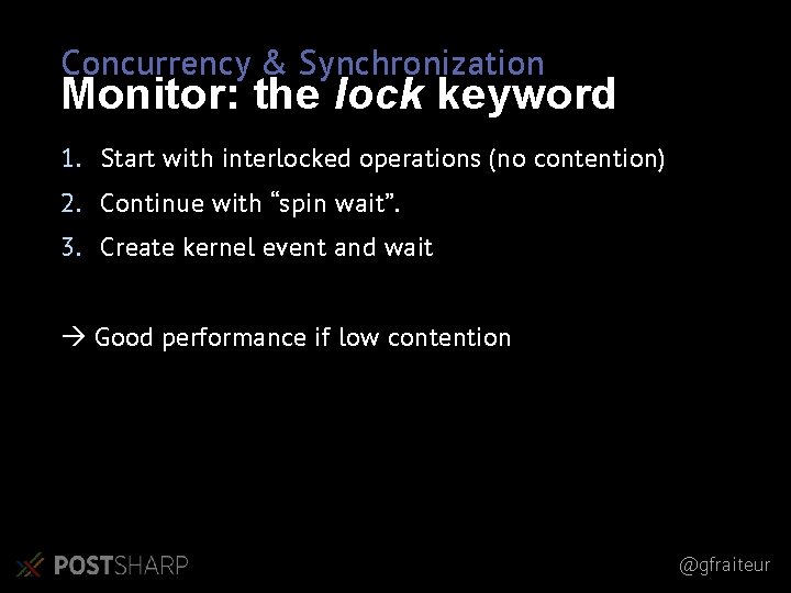 Concurrency & Synchronization Monitor: the lock keyword 1. Start with interlocked operations (no contention)