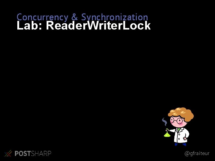 Concurrency & Synchronization Lab: Reader. Writer. Lock @gfraiteur 