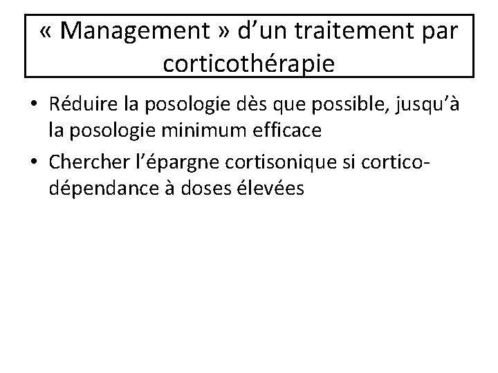  « Management » d’un traitement par corticothérapie • Réduire la posologie dès que