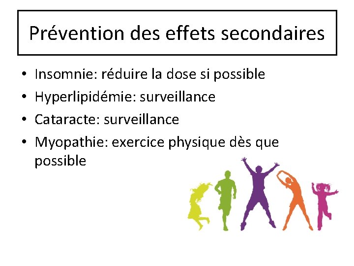 Prévention des effets secondaires • • Insomnie: réduire la dose si possible Hyperlipidémie: surveillance