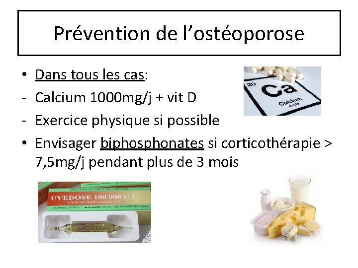 Prévention de l’ostéoporose • • Dans tous les cas: Calcium 1000 mg/j + vit