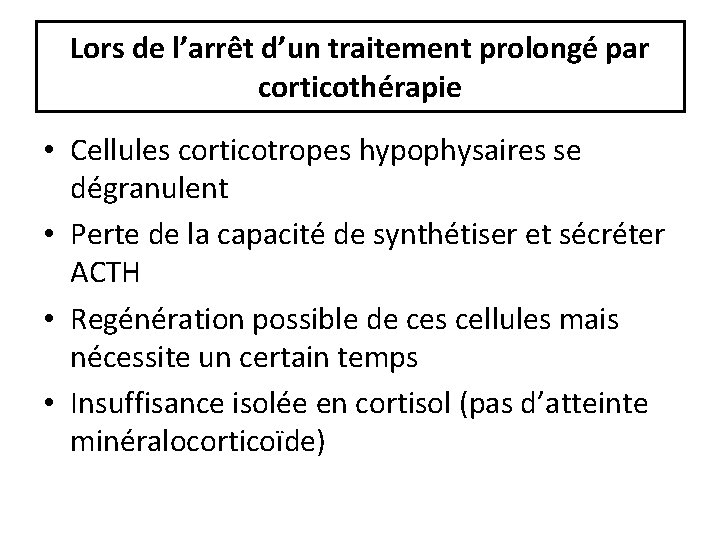 Lors de l’arrêt d’un traitement prolongé par corticothérapie • Cellules corticotropes hypophysaires se dégranulent