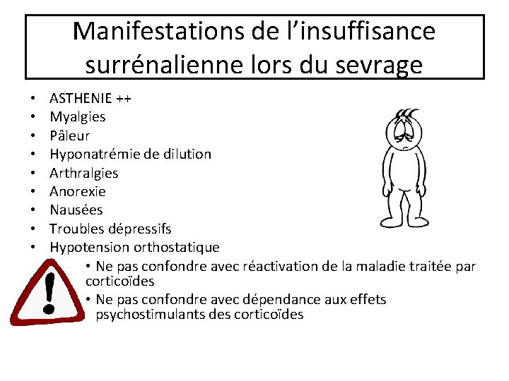 Manifestations de l’insuffisance surrénalienne lors du sevrage • • • ASTHENIE ++ Myalgies Pâleur