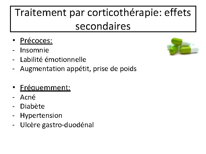 Traitement par corticothérapie: effets secondaires • Précoces: - Insomnie - Labilité émotionnelle - Augmentation