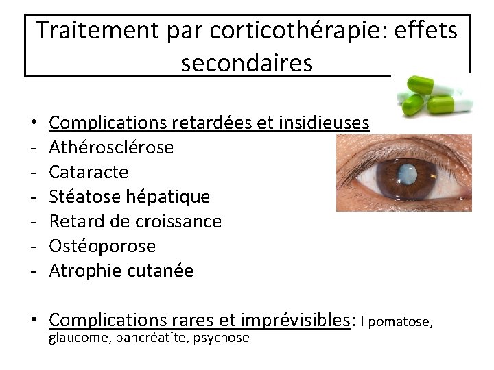 Traitement par corticothérapie: effets secondaires • - Complications retardées et insidieuses Athérosclérose Cataracte Stéatose