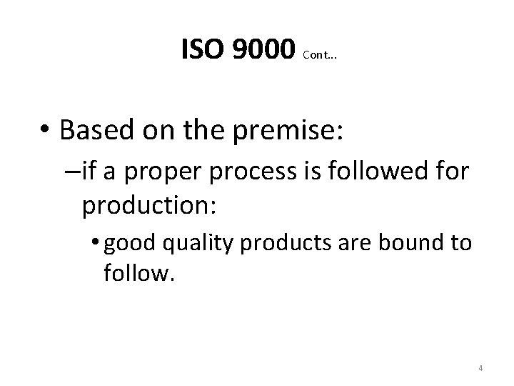 ISO 9000 Cont. . . • Based on the premise: –if a proper process