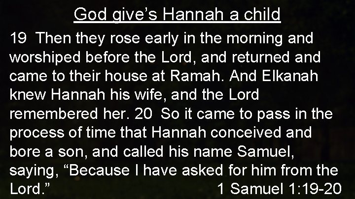God give’s Hannah a child 19 Then they rose early in the morning and