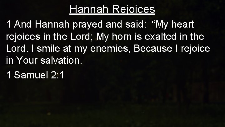 Hannah Rejoices 1 And Hannah prayed and said: “My heart rejoices in the Lord;
