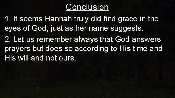 Conclusion 1. It seems Hannah truly did find grace in the eyes of God,