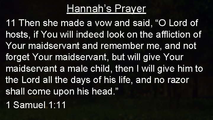 Hannah’s Prayer 11 Then she made a vow and said, “O Lord of hosts,