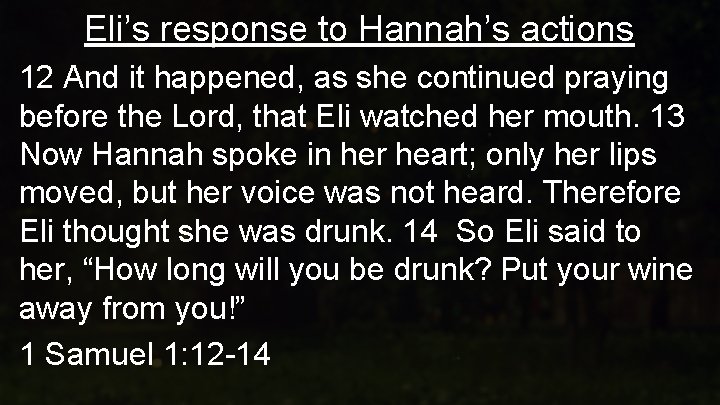 Eli’s response to Hannah’s actions 12 And it happened, as she continued praying before