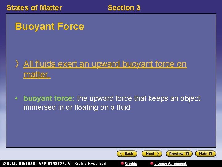States of Matter Section 3 Buoyant Force 〉 All fluids exert an upward buoyant