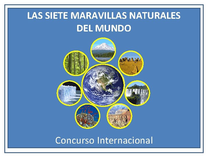 LAS SIETE MARAVILLAS NATURALES DEL MUNDO Concurso Internacional 