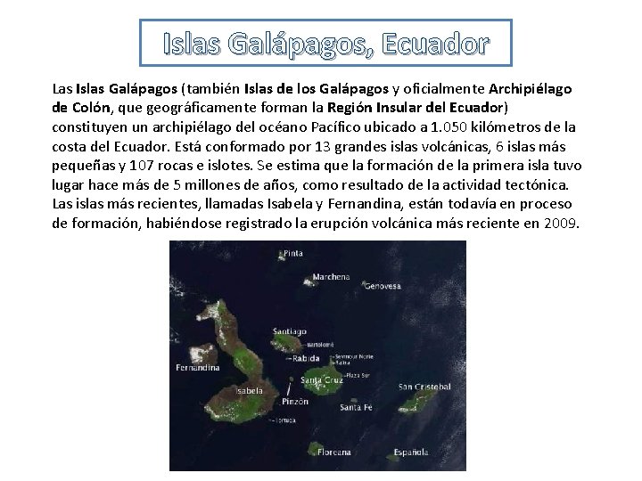 Islas Galápagos, Ecuador Las Islas Galápagos (también Islas de los Galápagos y oficialmente Archipiélago