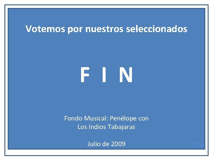 Votemos por nuestros seleccionados F I N Fondo Musical: Penélope con Los Indios Tabajaras