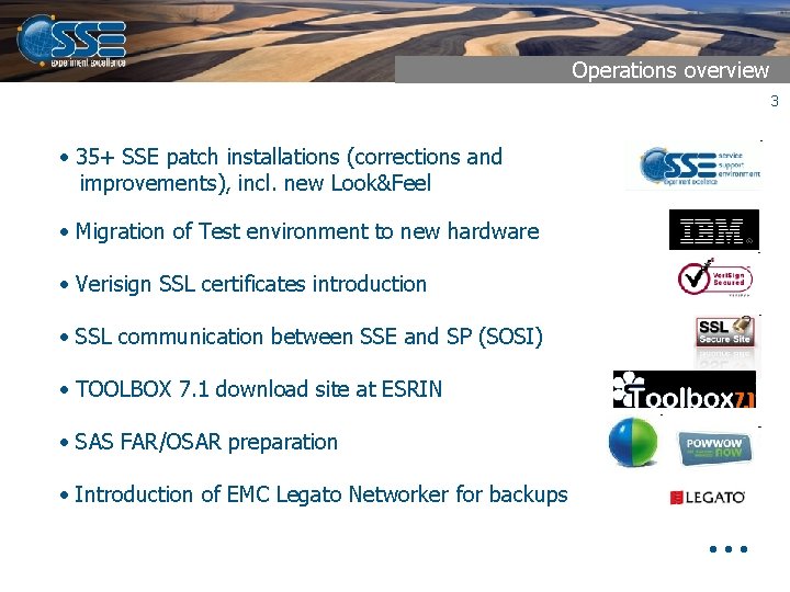 Operations overview 3 • 35+ SSE patch installations (corrections and improvements), incl. new Look&Feel