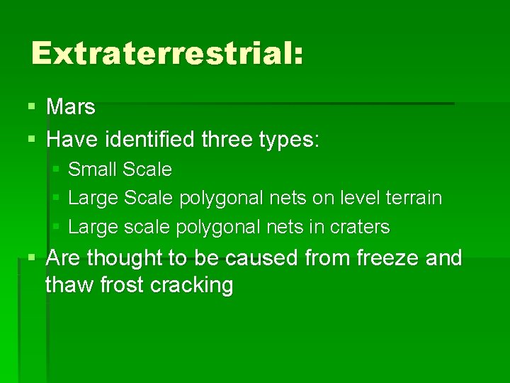 Extraterrestrial: § Mars § Have identified three types: § Small Scale § Large Scale