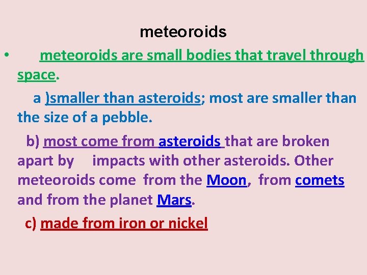 meteoroids • meteoroids are small bodies that travel through space. a )smaller than asteroids;