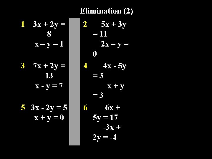 Elimination (2) 1 3 x + 2 y = 8 x–y=1 3 7 x