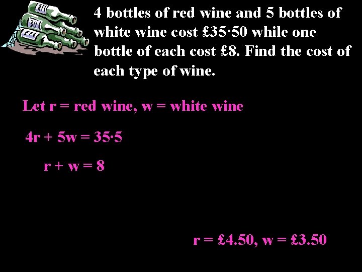 4 bottles of red wine and 5 bottles of white wine cost £ 35·