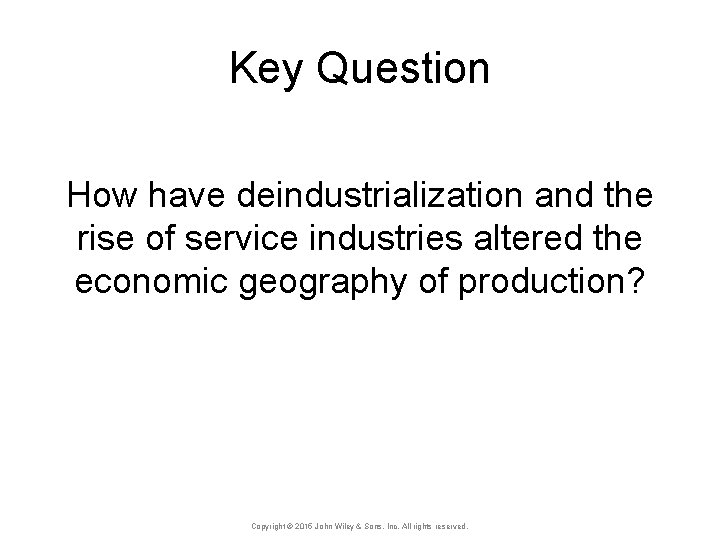 Key Question How have deindustrialization and the rise of service industries altered the economic
