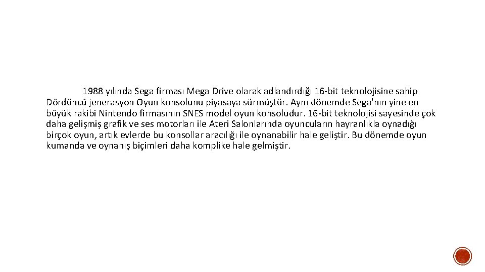 1988 yılında Sega firması Mega Drive olarak adlandırdığı 16 -bit teknolojisine sahip Dördüncü jenerasyon