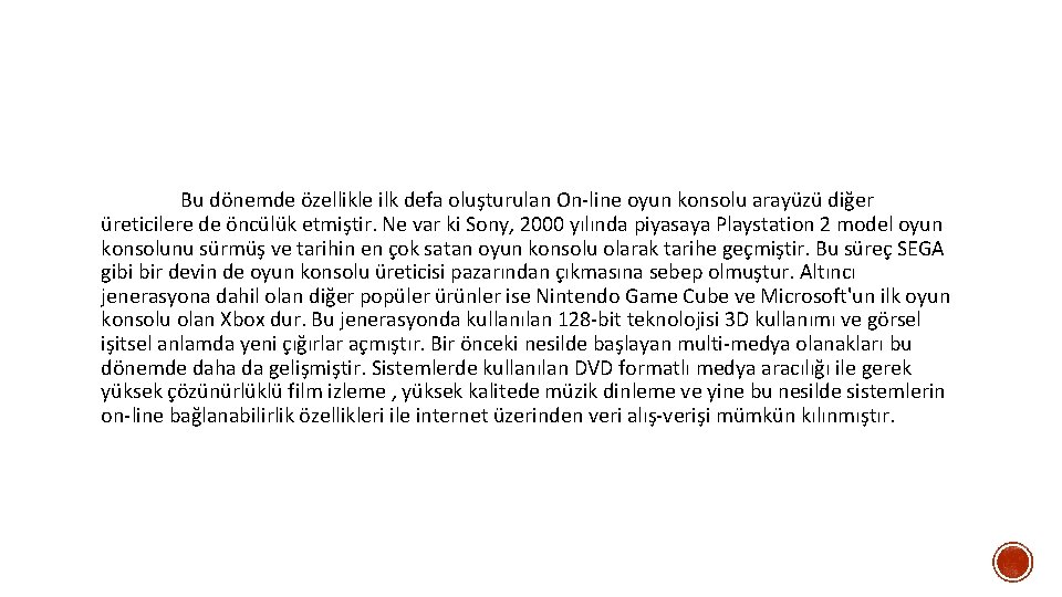 Bu dönemde özellikle ilk defa oluşturulan On-line oyun konsolu arayüzü diğer üreticilere de öncülük