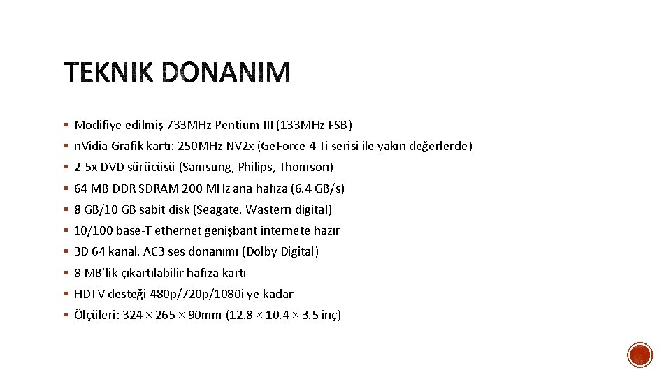 § Modifiye edilmiş 733 MHz Pentium III (133 MHz FSB) § n. Vidia Grafik