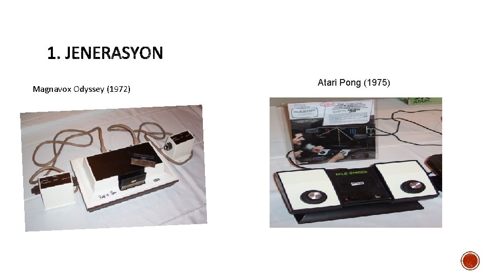 Magnavox Odyssey (1972) Atari Pong (1975) 