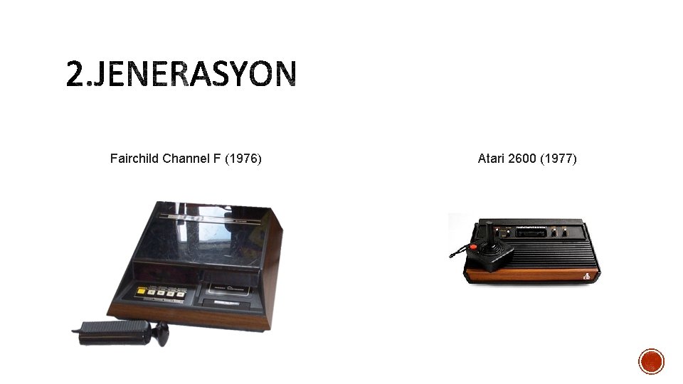 Fairchild Channel F (1976) Atari 2600 (1977) 