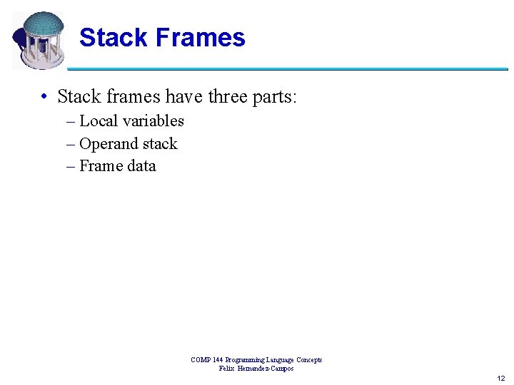 Stack Frames • Stack frames have three parts: – Local variables – Operand stack