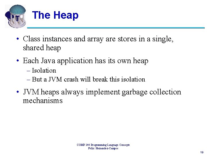 The Heap • Class instances and array are stores in a single, shared heap