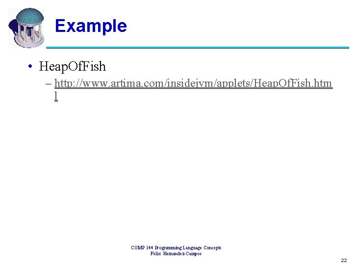 Example • Heap. Of. Fish – http: //www. artima. com/insidejvm/applets/Heap. Of. Fish. htm l