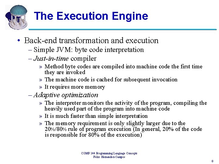 The Execution Engine • Back-end transformation and execution – Simple JVM: byte code interpretation