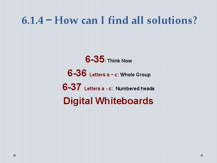 6. 1. 4 – How can I find all solutions? 6 -35: Think Now 6. 1. 4 – How can I find all solutions? 6 -35: Think Now