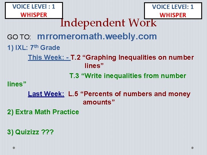 VOICE LEVEl : 1 WHISPER GO TO: VOICE LEVEl: 1 WHISPER Independent Work mrromeromath. VOICE LEVEl : 1 WHISPER GO TO: VOICE LEVEl: 1 WHISPER Independent Work mrromeromath.