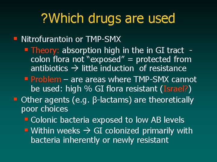 ? Which drugs are used § Nitrofurantoin or TMP-SMX § Theory: absorption high in