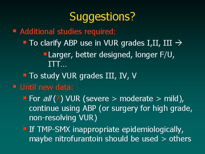 Suggestions? § Additional studies required: § To clarify ABP use in VUR grades I,