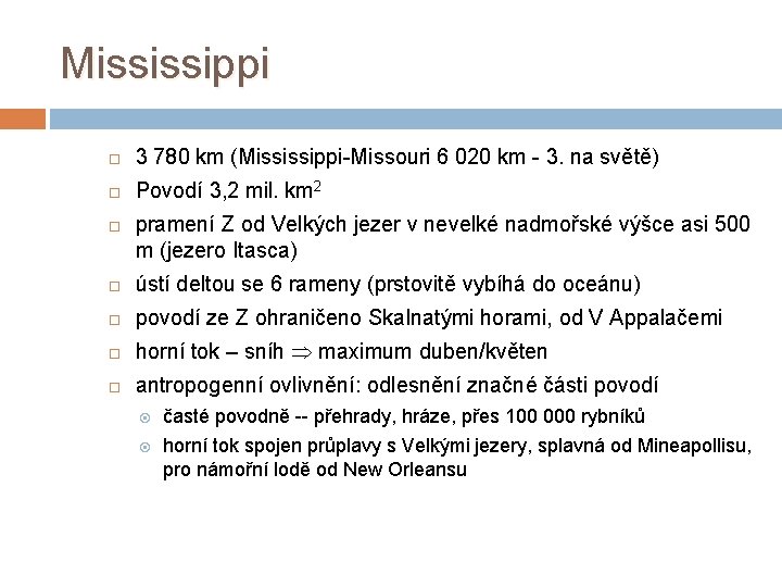 Mississippi 3 780 km (Mississippi-Missouri 6 020 km - 3. na světě) Povodí 3,